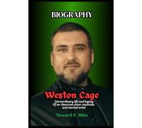 Weston Cage Biography: Extraordinary life and legacy Of an American actor, musician and martial artist (The Collection Of The Biographies Of Amazing Personalities)