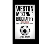 WESTON MCKENNIE BIOGRAPHY: Beyond Borders How one U.S. kid became a Juventus mainstay