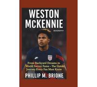 WESTON MCKENNIE BIOGRAPHY: From Backyard Dreams to World Soccer Fame - The Untold Journey Every Fan Must Know