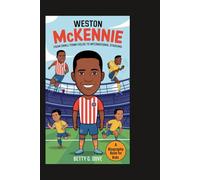 WESTON MCKENNIE: From Small-Town Fields to International Stadiums