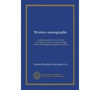 Weston monographs: combined under one cover for the convenience of science teachers in high schools and collegiate preparatory schools