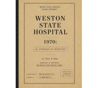 Weston State Hospital 1970: An Anthology Of Departures (Chronicles of Departure: The Weston State Hospital Series)