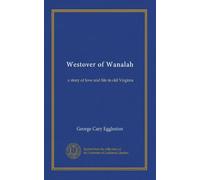 Westover of Wanalah: a story of love and life in old Virginia