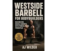 Westside Barbell For Bodybuilders: Maximizing Muscle Growth With Powerlifting Principles (The Bodybuilding Library)