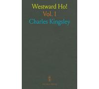 Westward Ho!: Or, the Voyages and Adventures of Sir Amyas Leigh, Knight, of Burrough, in the County of Devon, in the Reign of Her Most Glorious Majesty Queen Elizabeth