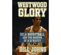 Westwood Glory: UCLA Basketball and the Making of a Dynasty