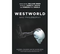 Westworld and Philosophy: If You Go Looking for the Truth, Get the Whole Thing (The Blackwell Philosophy and Pop Culture Series)
