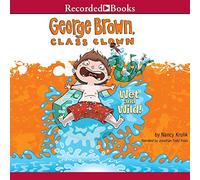 Wet and Wild! (The George Brown, Class Clown Series)