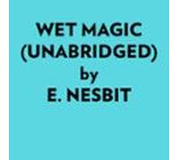 Wet Magic (unabridged) (audiolibro)