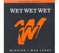WET WET WET - WET WET WET / WISHING I WAS LUCKY