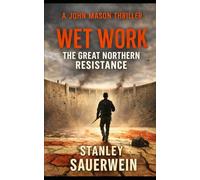 Wet Work: The Great Northern Resistance (John Mason Thriller)