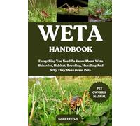 WETA HANDBOOK: Everything You Need To Know About Weta Behavior, Habitat, Breeding, Handling And Why They Make Great Pets.