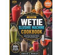 Wetie Slushie Machine Cookbook For Beginners: Fresh & Easy Frozen Drink Recipes for Slushies, Frappes, Milkshakes, Soft Serve Ice Cream, Frozen ... All 5 Presets of Your WETIE Machine at Home