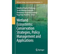 Wetland Ecosystems: Conservation Strategies, Policy Management and Applications: 12 (Wetlands: Ecology, Conservation and Management, 12)
