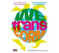 WEtransFORM: Zur Zukunft des Bauens / On the Future of Building