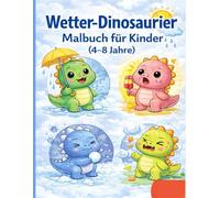 Wetter-Dinosaurier Malbuch für Kinder (4-8 Jahre): Einfaches und niedliches Ausmalbuch mit Wetter-Szenen für Vorschulkinder & Grundschüler