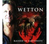 Wetton, John - Raised in Captivity