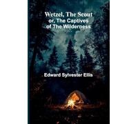 Wetzel, The Scout; Or, The Captives Of The Wilderness