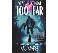 We've Already Gone Too Far: A horror short story collection of cryptids, monsters, aliens, ghosts, and psychological terror