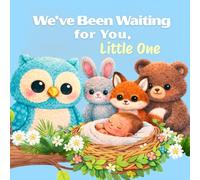 We've Been Waiting for You, Little One: A Sweet Welcome Book for New Babies
