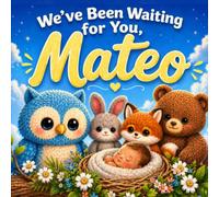 We've Been Waiting For You, Mateo: A Personalized Baby Keepsake Book Celebrating Love, Hope, and the Joy of Welcoming Baby Into the World (Three Hearts Personalized Book Series (Mateo))