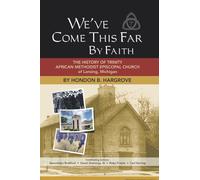 We've Come This Far by Faith: The History of Trinity African Methodist Episcopal Church of Lansing, Michigan