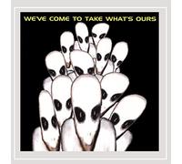 Weve Come to Take Whats Ours