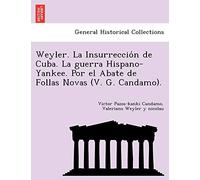 Weyler. La Insurrección de Cuba. La guerra Hispano-Yankee. Por el Abate de Follas Novas (V. G. Candamo).