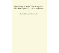 Weymouth New Testament in Modern Speech, 2 Corinthians (Classic Books)