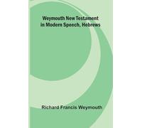 Weymouth New Testament In Modern Speech, Hebrews