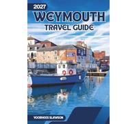 Weymouth Travel Guide 2027: Navigating the Beaches, Historic Sites, and Countryside of Dorset's Coast
