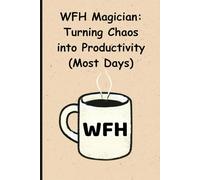 WFH Magician: Turning Chaos into Productivity (Most Days): 120-Page Lined Notebook | Ideal Work from Home Gift for Remote Worker
