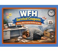 WFH Survival Coupons: Redeem When Corporate Life Hits Too Hard: A Humorous Coupon Book for Remote Workers