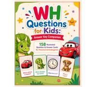 WH Questions for Kids: Answer Key Companion | 158 Illustrated Question & Answer Cards for Preschool & Kindergarten | What, Where, When, Who, Why, ... & Critical Thinking Through Fun Picture