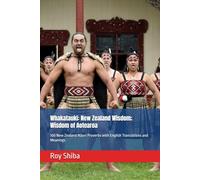 Whakataukī: New Zealand Wisdom; Wisdom of Aotearoa: 100 New Zealand Māori Proverbs with English Translations and Meanings (The World Wisdom Archive)