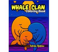WHALE CLAN COLORING BOOK: for All Ages - Joyful Ocean Adventures with the Friendliest Giants of the Sea!