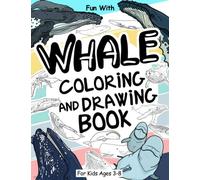 Whale Coloring and Drawing Book For Kids Ages 3-8: Fun with Coloring Whales and Drawing some parts of each marine mammals. Great Collectible Activity Pages for Toddlers & Kids (Animals Collection)