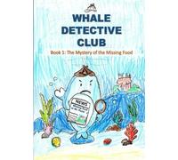 Whale Detective Club: Book 1: The Mystery of the Missing Food