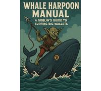 Whale Harpoon Manual: A Goblin’s Guide to Surfing Big Wallets