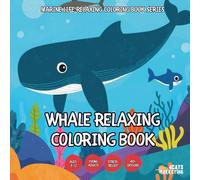 Whale Relaxing Coloring Book - for Kids, Teens, Adults and Seniors with Easy and Simple Designs for Relaxation and Stress (Marine Life Relaxing ... Easy and Simple Designs for Stress Free Rel)