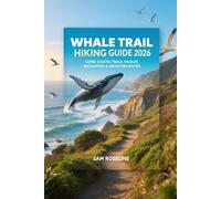 WHALE TRAIL HIKING GUIDE 2026: SCENIC COASTAL TRAILS, WILDLIFE ENCOUNTERS & ADVENTURE ROUTES: 54 (SUMMITS & TRAILS: GLOBAL HIKING GUIDES)