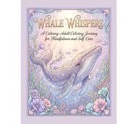 Whale Whispers: A Relaxing Stress Relief Coloring Book with Majestic Whales, Gentle Ocean Dreams, and Peaceful Underwater Escapes (Whispers of the Sea Collection)