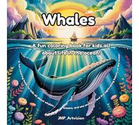 Whales A fun coloring book for kids all about life in the ocean!: A fun coloring book for kids all about whales, oceans, and sea animals and the captivating beauty of the ocean