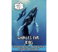 Whales for Kids Fascinating Facts and Beautiful Pictures for Children Ages 8-12