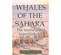 Whales of the Sahara: The Fearful Global Hyperflood that Continues Today