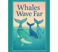 Whales Wave Far and Wide: A Colorful Ocean Adventure Picture Book for Ages 3+