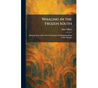 Whaling in the Frozen South: Being the Story of the 1923-24 Norwegian Whaling Expedition to the Antarctic