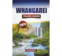 WHANGAREI TRAVEL GUIDE 2026: Discover Scenic Trails, Local Cuisine, Cultural Highlights, and Outdoor Adventures in New Zealand’s Northland