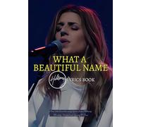 What A Beautiful Name: Over 250 Favorites Songs Lyrics from Hillsong Worship and United