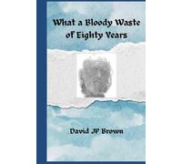 What a Bloody Waste of Eighty Years